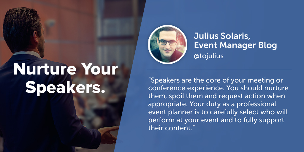 Inspiring quotes from event planners: Julius Solaris of Event Manager Blog says eventprofs must nuture their speakers.
