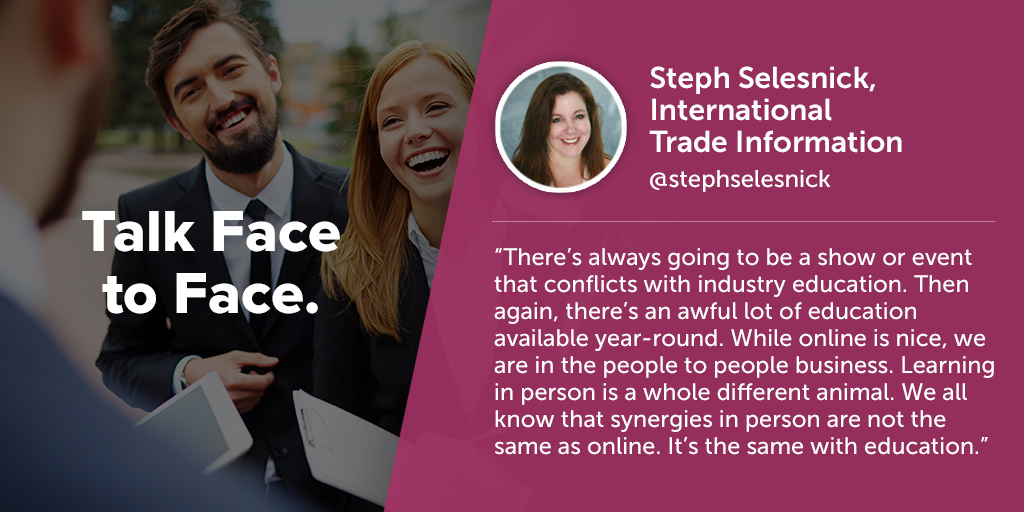 Inspiring quotes from event planners: Stephanie Selesnick of International Trade Information says eventprofs must talk face to face.